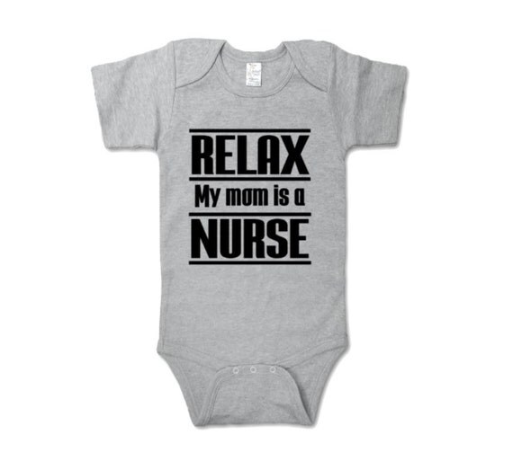 Relax My Mom Is A Nurse Baby Onesie Nurse Baby Shower Gift
