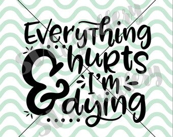 Fitness SVG, gym svg, Everything hurts & I'm dying SVG, funny Digital cut file, fat crying svg, motivation svg, commercial use OK