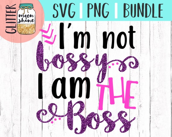 Download I am not bossy I'm THE Boss svg and png Files for Cutting ...