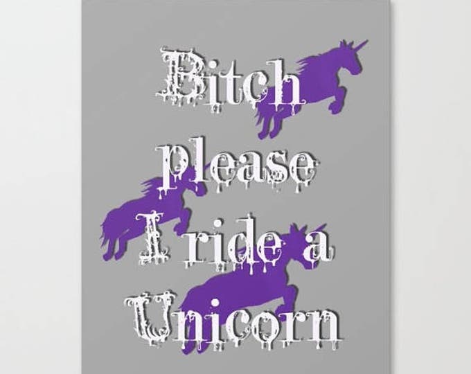 Funny Art Canvas Print - Bitch please, I ride a Unicorn! Purple unicorns, humorous quote, gray background, high quality print at 300 dpi