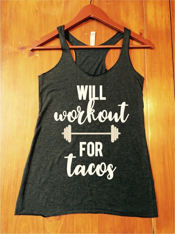Will workout for tacos tank top womens tanks fast shipping