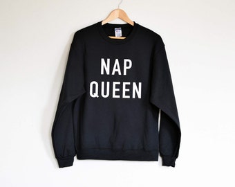 NAP QUEEN sweatshirt, Funny Sweatshirt, Tumblr sweatshirt, cozy sweatshirt