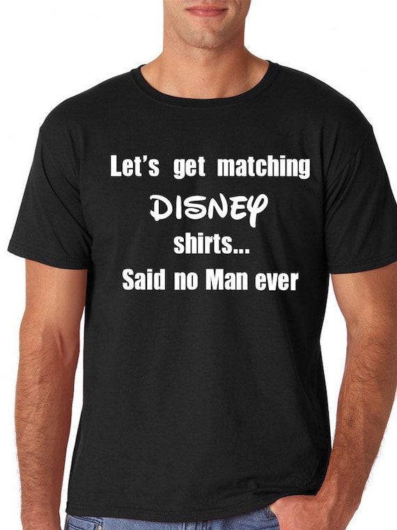 Mens Disney shirt/Let's get matching Disney shirts Said no