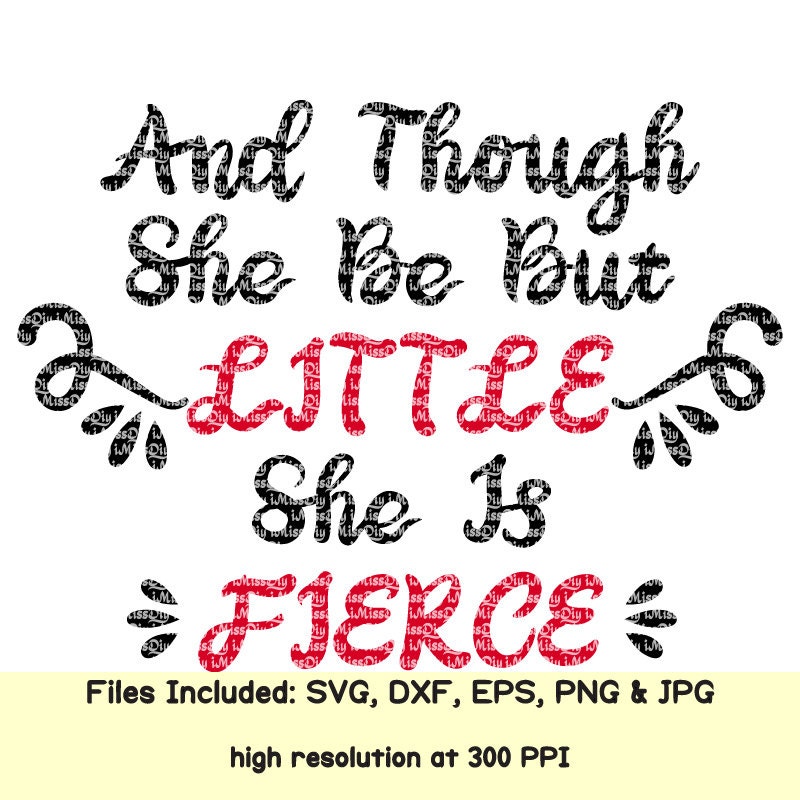 And Though She Be But Little She Is Fierce Svg files for