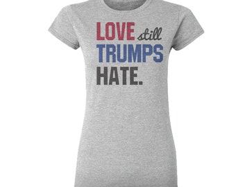 Love Still Trumps Hate Shirt, Love shirt, Democrat shirt, Anti Trump shirt, Political shirt