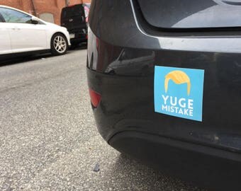 Yuge Mistake Anti-Trump Vinyl Bumper Sticker/Magnet