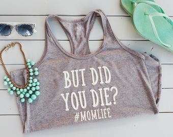 but did you die mom life shirt