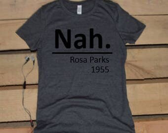 Nah, Rosa Parks Women's Crew Neck T-Shirt, Civil Rights, Equal rights, Activist, Rosa Parks, historic Tee, Black Lives Matter, Mother's Day
