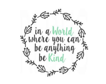 In a world where you can be anything be kind SVG, be anything, be kind, cricut cameo cutting file, Svg Sayings, svg quotes, baby girl svg