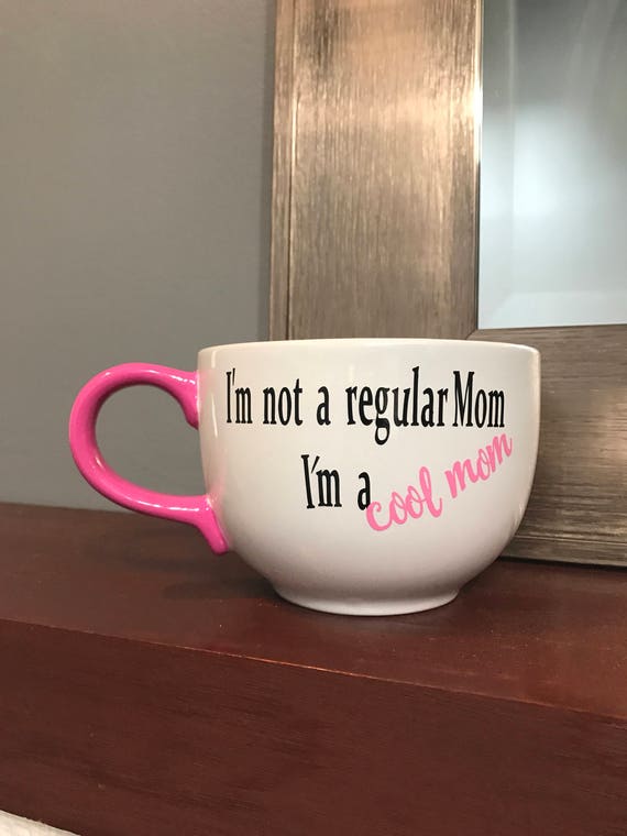 Im Not A Regular Mom Im A Cool Mom Mug Cool Mug 
