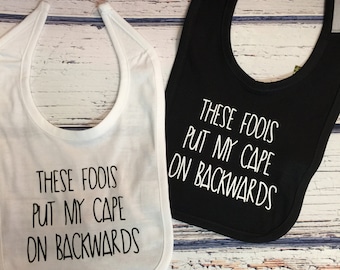Funny Bib These Fools put my Cape on Backwards