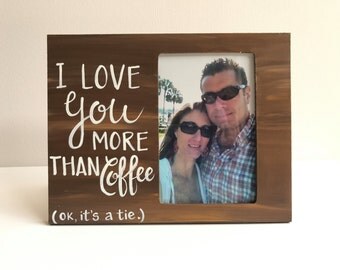 Love Picture Frame. I love you more than Coffee Picture Frame. Boyfriend frame. Romantic photo frame. Valentine's Day gift. Coffee lover.