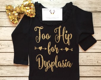 Baby Girl Clothes, Too Hip For Dysplasia Bodysuit, Hip Dysplasia Shirts, Hip Dysplasia, Too Hip For Dysplasia Shirt, Hip Dysplasia