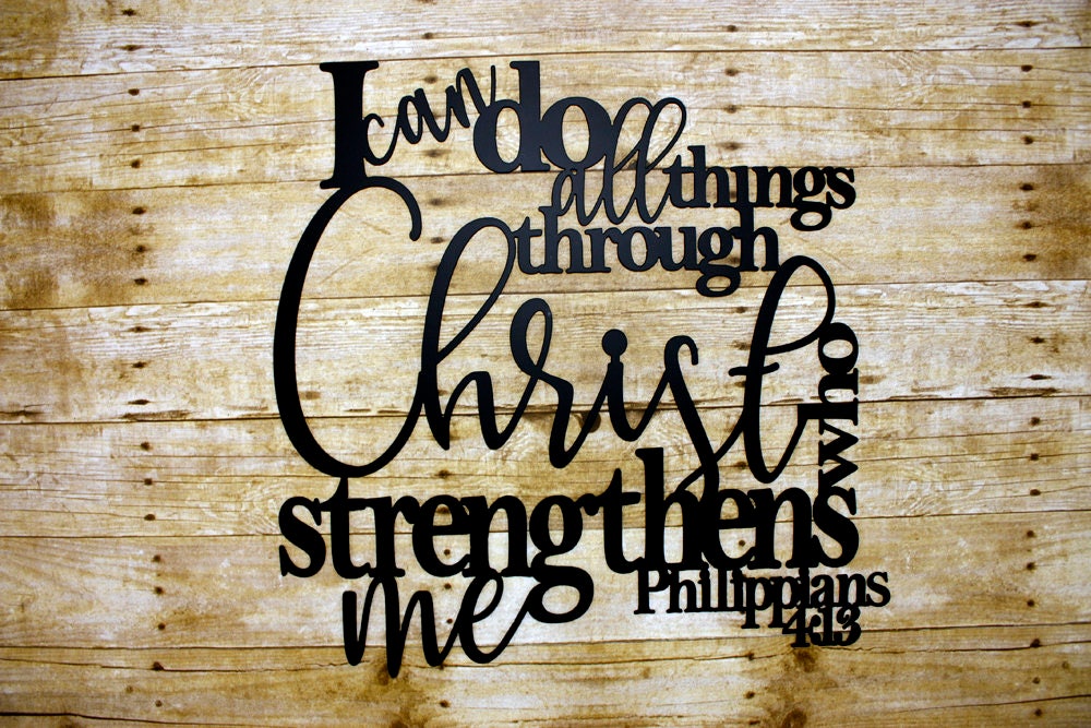 I can do all things through Christ who strengthens me