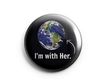 I'm With Her (Mother Earth) - Earth Day April 22, 2017 - 1.25" Pinback Button