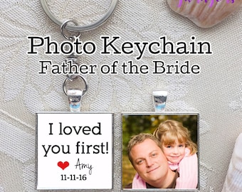 Father-of-the-Bride Gifts, Custom Photo Keychain, Father of Bride Gift, Wedding Day for Dad, Gift from Bride, Personalized, I Love You First