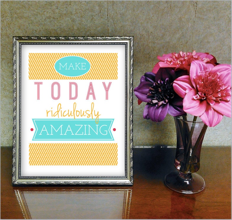 Make Today Ridiculously Amazing Printable by StreamlinedLiving