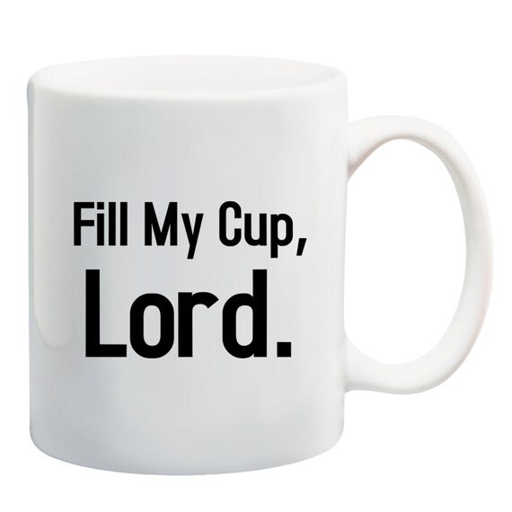 Coffee Cup Fill My Cup Lord Coffee Lover Ts Christian