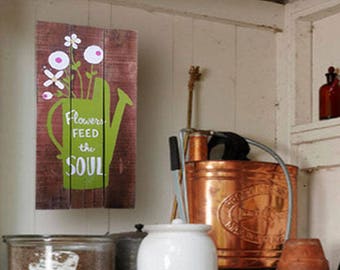 Flower Sign - Watering Can - Flower Wooden Sign - Gardener Decor - Flowers Feed the Soul Sign - Birthday Gift - Father's Day Gift