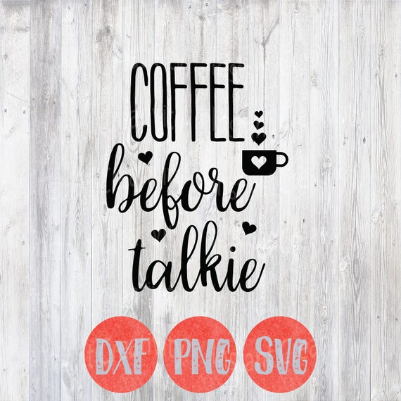 Download Coffee before Talkie Coffee Svg Funny Svg Sayings Coffee