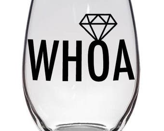 WHOA Diamond Wine Glass Bride Wine Glass Engaged Wine Glass Does This Ring Make me Look Engaged Wine Glass