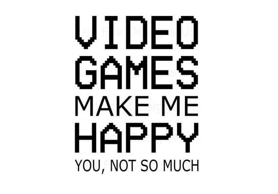 Download video games make me happy you not so much svg file