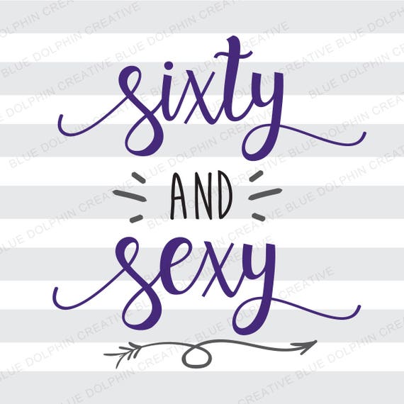 Download Sixty and Sexy 60 and sexy 60th birthday SVG DXF png pdf