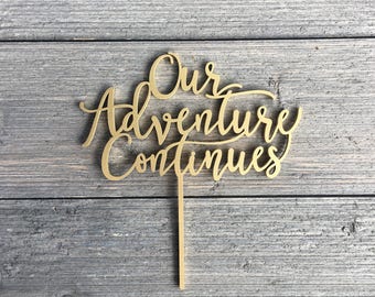 Our Adventure Continues Cake Topper 6" inches, Wedding Cake Topper, Wood Cake Topper, Wooden Cake Topper, Fun Cake Topper, Rustic, Travel