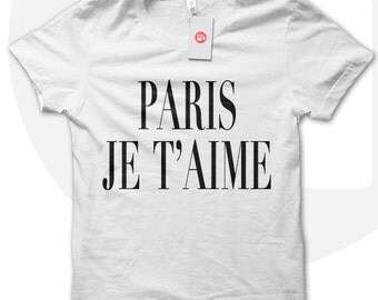 PARIS Je T'aime T Shirt, I love Paris Teen fashion t-shirt, girls fashion shirt, unisex shirt, hipster style, urban chic tshirt