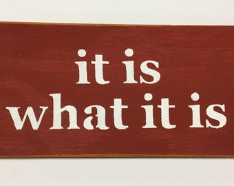 It Is What It Is Sign