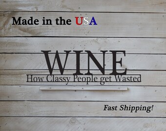 Wine - How Classy people get wasted, Fun Sayings, Wine Decor, Drink Art, Metal, Kitchen Wall Art, Kitchen Decor, Metal Sign, Indoor, W1128