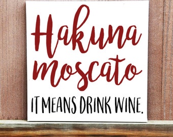 Hakuna Moscato, It Means Drink Wine Sign - Hand Painted Canvas - Canvas Quote Art - Wine Quote - Wine Sign - Wine Gift - Home Decor- Kitchen