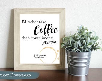 I'd rather Take Coffee than Compliments Just Now DIGITAL Print