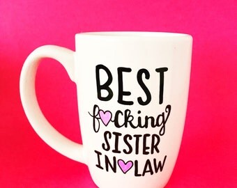 Sister In Law Mug, Sister In Law Gift, Sister In Law Birthday, Best F*cking Sister In Law, Gifts For Sister In Law, Mature Content