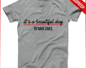 Grey's Anatomy Shirt Men Grey Or White Its A Beautiful Day To Save Lives - FAST DISPATCH - Greys Anatomy Save Lives Greys Anatomy Quote