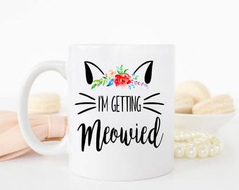 I'm Getting Meowied Mug, Engagement Announcement, Cat Lover Mug, Bride to be mug, Future Mrs Mug, Engagement Mug, newly engaged mug