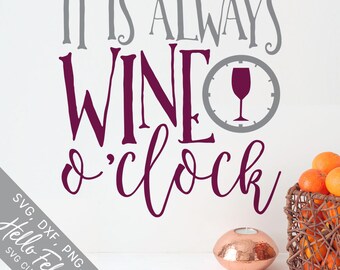 Wine Svg, Wine O'Clock Svg, It Is Always Wine O'Clock Svg, Dxf, Jpg, Svg files for Cricut, Svg files for Silhouette, Vector Art, Clip Art