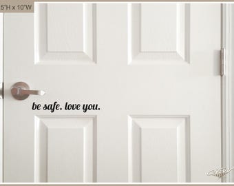 Be safe, love you front door decal, house door greeting, cute goodbye sticker, door saying, come home safe decal, family home vinyl letters