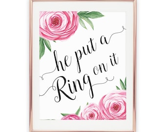 Printable "He put a ring on it" Wedding Sign, Get all sizes: 4x6, 5x7, 8x10, Rose Collection, Bachelorette, Beyonce Bridal, Instant Download