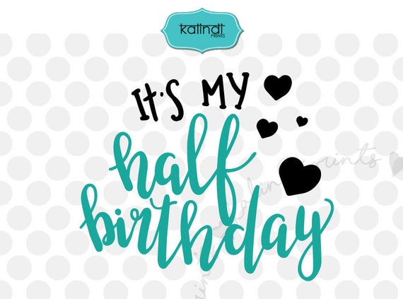 Download It's my half birthday svg half birthday svg birthday