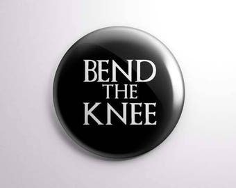 Bend the Knee Game of Thrones Button/Magnet- Jon Snow Dany Targaryen Dragon Queen Mother of Dragons - King of the North