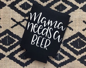 Mama Needs A Beer Koolie {choose your own colors}