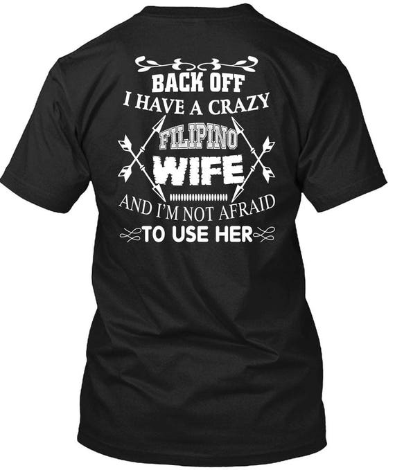 I Have A Crazy Filipino Wife T Shirt I M Not Afraid To