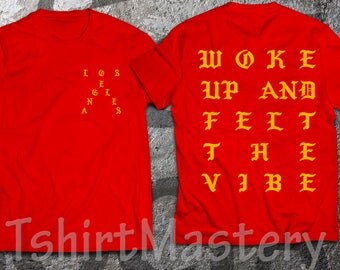 Woke up and felt the vibe, Los Angeles, pablo red shirt, I Feel Like Pablo shirt.