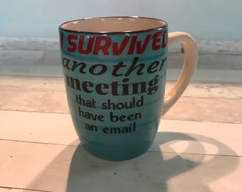 Blue mug- "I survived another meeting that should have been an email" Boss's Day Administrative Professionals Day Office Humor
