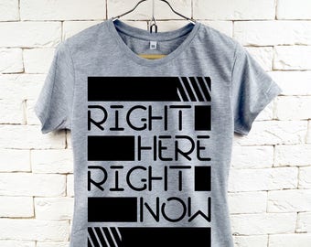 right here right now t shirt