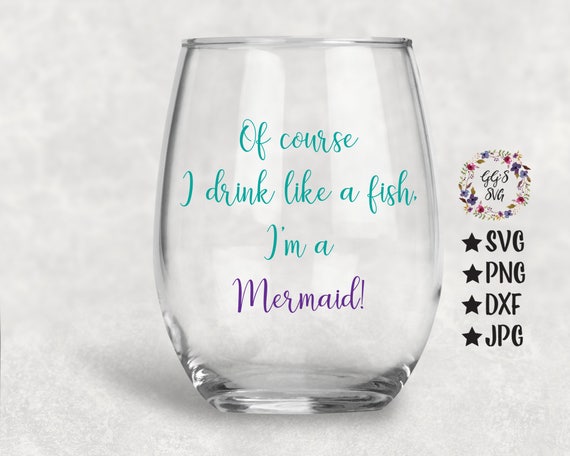 Download Of Course I Drink Like A Fish I'm A Mermaid SVG, Mermaid Svg, Wine Svg, Wine Glass Svg, Svg File ...