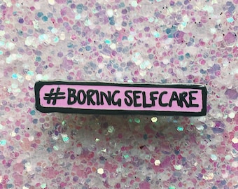New #BORINGSELFCARE charity hard enamel pin