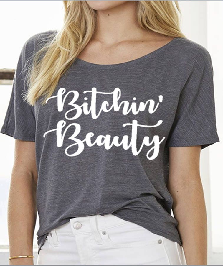 Bitchin' Beauty Slouchy T-Shirt Slouchy Tee Slouch Tee