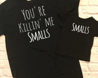 you're killin' me smalls - licensed approved - daddy and me shirts - fathers day gift - cute toddler tee - gift for dad - gift for him